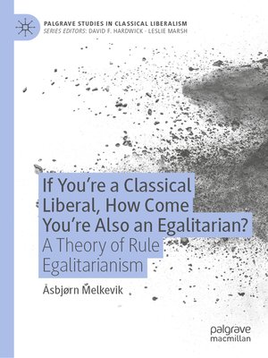 cover image of If You're a Classical Liberal, How Come You're Also an Egalitarian?